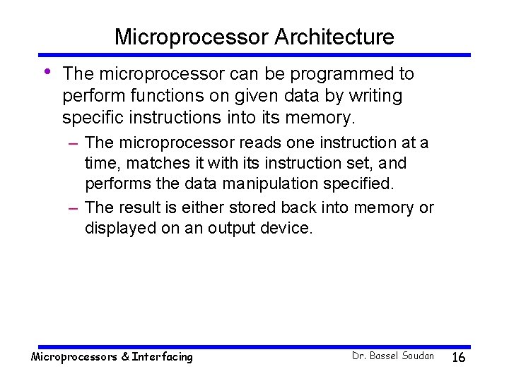Microprocessor Architecture • The microprocessor can be programmed to perform functions on given data