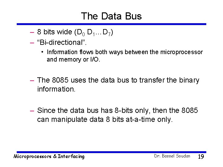 The Data Bus – 8 bits wide (D 0 D 1…D 7) – “Bi-directional”.