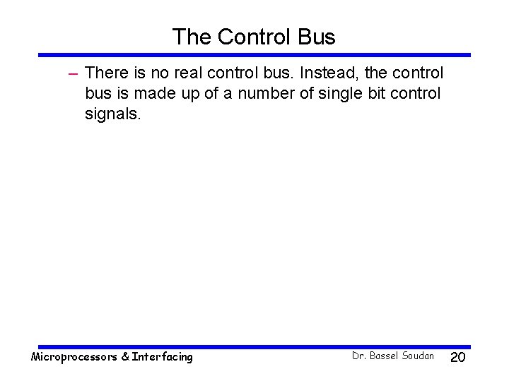 The Control Bus – There is no real control bus. Instead, the control bus