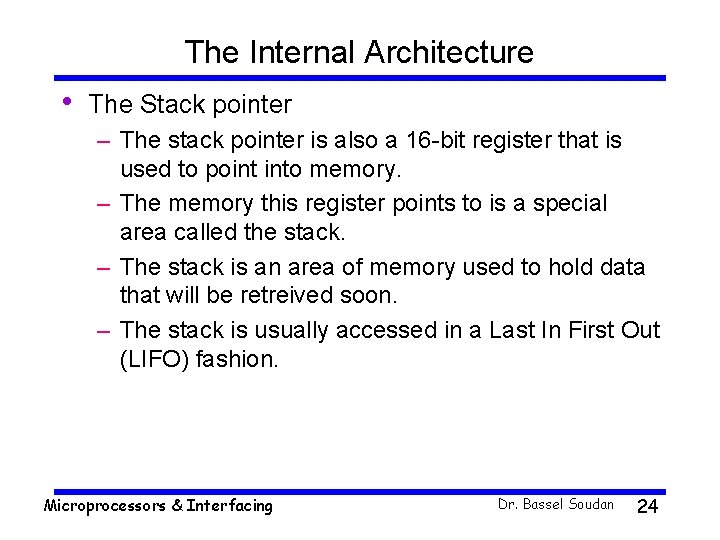 The Internal Architecture • The Stack pointer – The stack pointer is also a