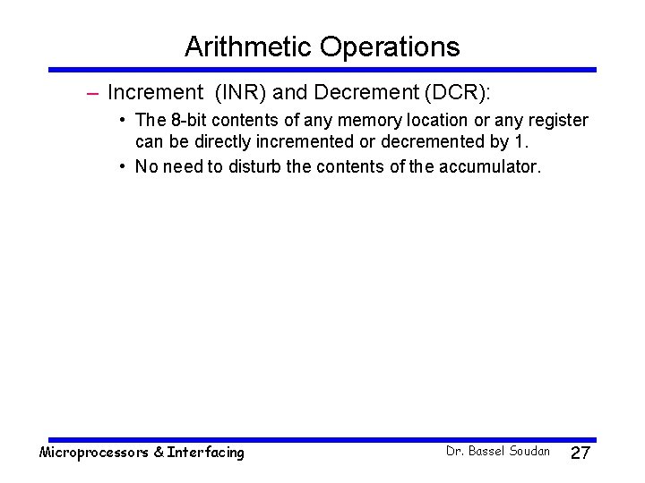 Arithmetic Operations – Increment (INR) and Decrement (DCR): • The 8 -bit contents of