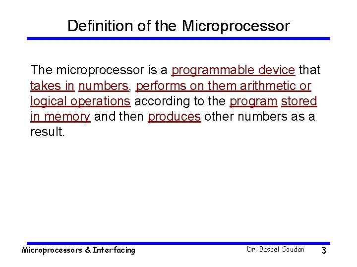 Definition of the Microprocessor The microprocessor is a programmable device that takes in numbers,