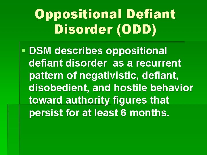 Oppositional Defiant Disorder (ODD) § DSM describes oppositional defiant disorder as a recurrent pattern Oppositional Defiant Disorder (ODD) § DSM describes oppositional defiant disorder as a recurrent pattern