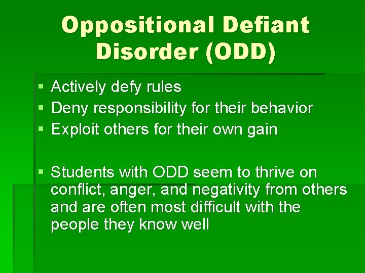 Oppositional Defiant Disorder (ODD) § § § Actively defy rules Deny responsibility for their