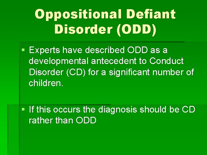 Oppositional Defiant Disorder (ODD) § Experts have described ODD as a developmental antecedent to