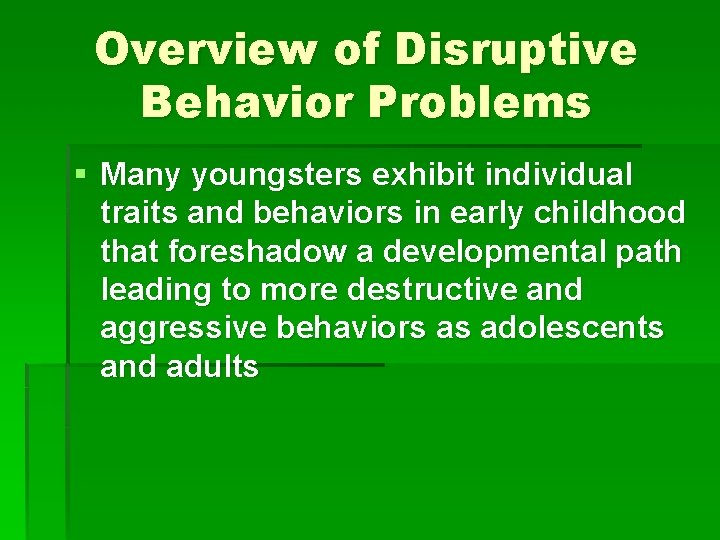 Overview of Disruptive Behavior Problems § Many youngsters exhibit individual traits and behaviors in