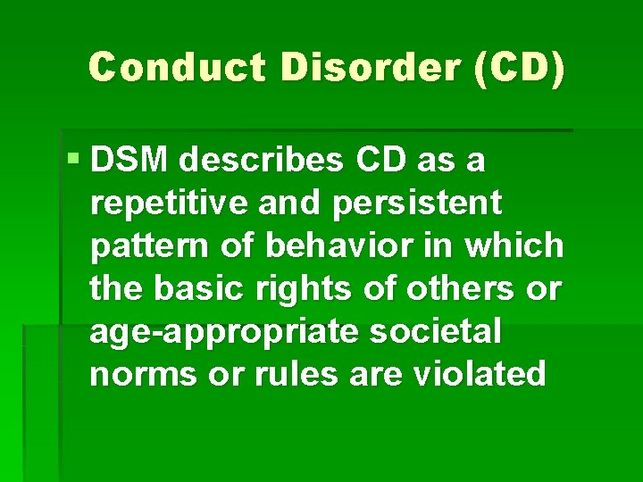 Conduct Disorder (CD) § DSM describes CD as a repetitive and persistent pattern of