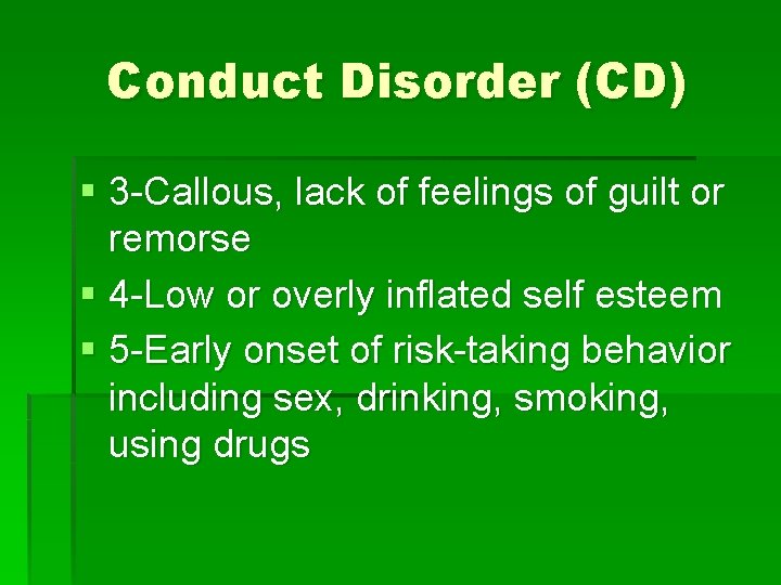 Conduct Disorder (CD) § 3 -Callous, lack of feelings of guilt or remorse § Conduct Disorder (CD) § 3 -Callous, lack of feelings of guilt or remorse §