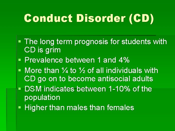 Conduct Disorder (CD) § The long term prognosis for students with CD is grim