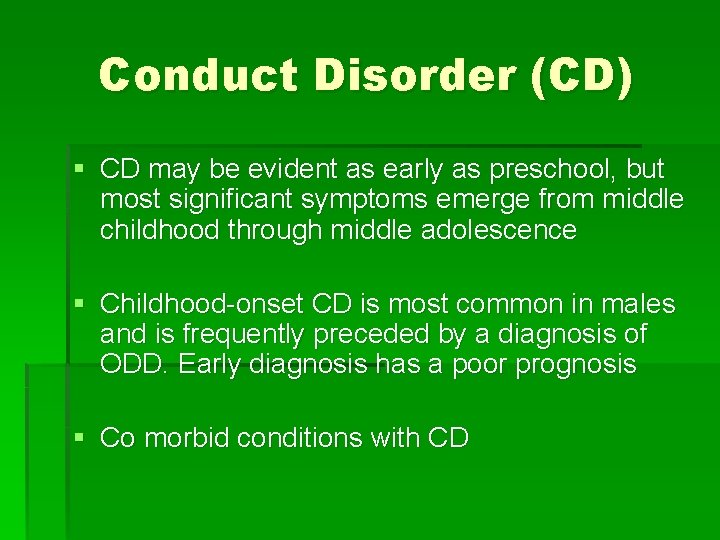 Conduct Disorder (CD) § CD may be evident as early as preschool, but most