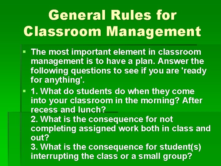 General Rules for Classroom Management § The most important element in classroom management is