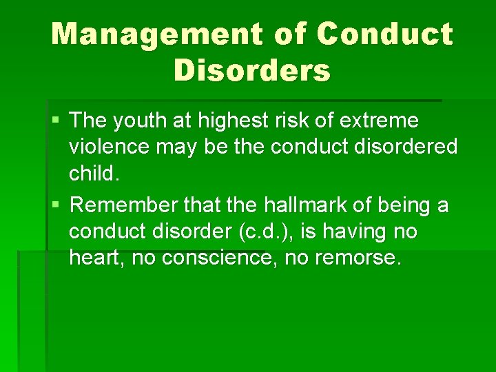 Management of Conduct Disorders § The youth at highest risk of extreme violence may Management of Conduct Disorders § The youth at highest risk of extreme violence may