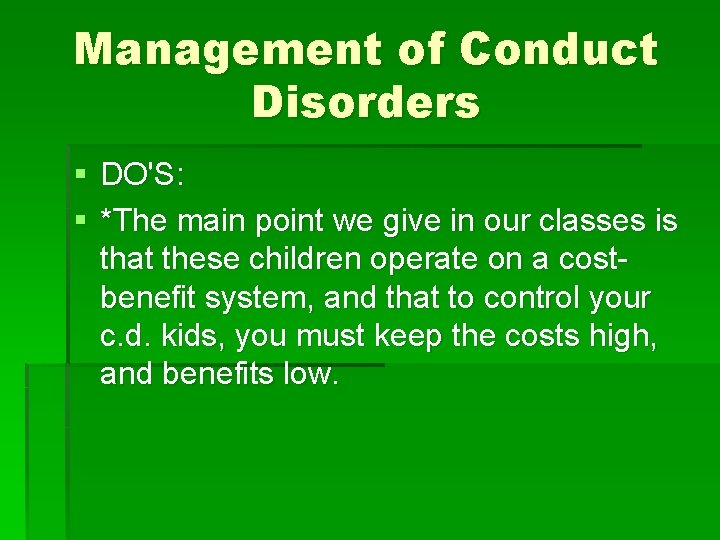 Management of Conduct Disorders § DO'S: § *The main point we give in our Management of Conduct Disorders § DO'S: § *The main point we give in our