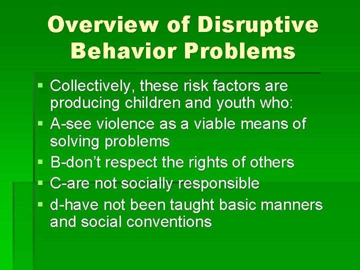 Overview of Disruptive Behavior Problems § Collectively, these risk factors are producing children and