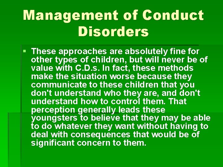 Management of Conduct Disorders § These approaches are absolutely fine for other types of Management of Conduct Disorders § These approaches are absolutely fine for other types of