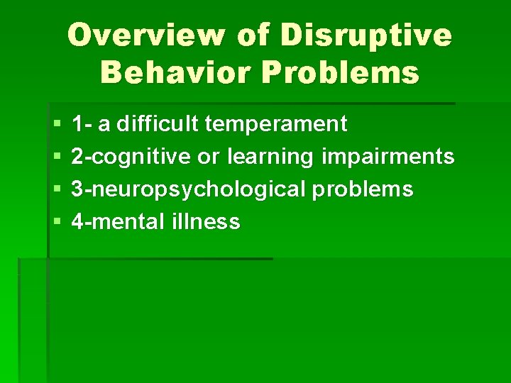 Overview of Disruptive Behavior Problems § § 1 - a difficult temperament 2 -cognitive