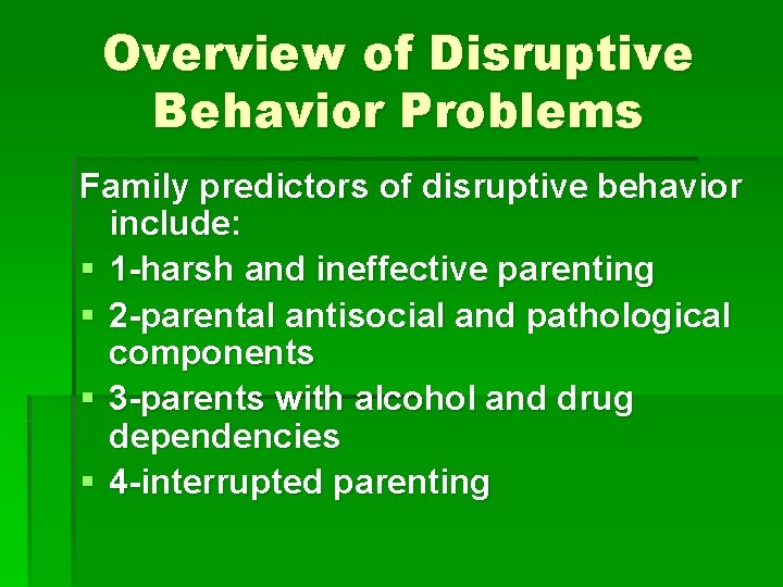 Overview of Disruptive Behavior Problems Family predictors of disruptive behavior include: § 1 -harsh