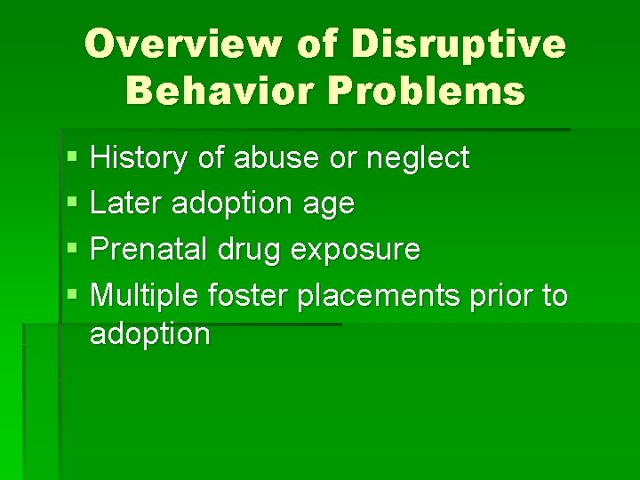 Overview of Disruptive Behavior Problems § History of abuse or neglect § Later adoption Overview of Disruptive Behavior Problems § History of abuse or neglect § Later adoption