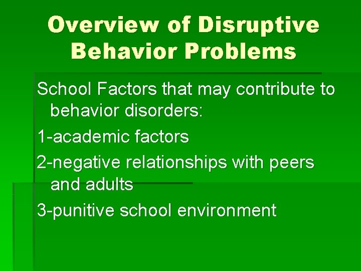 Overview of Disruptive Behavior Problems School Factors that may contribute to behavior disorders: 1