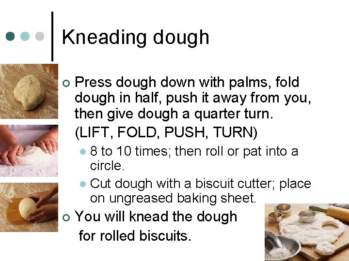 Kneading dough ¢ Press dough down with palms, fold dough in half, push it