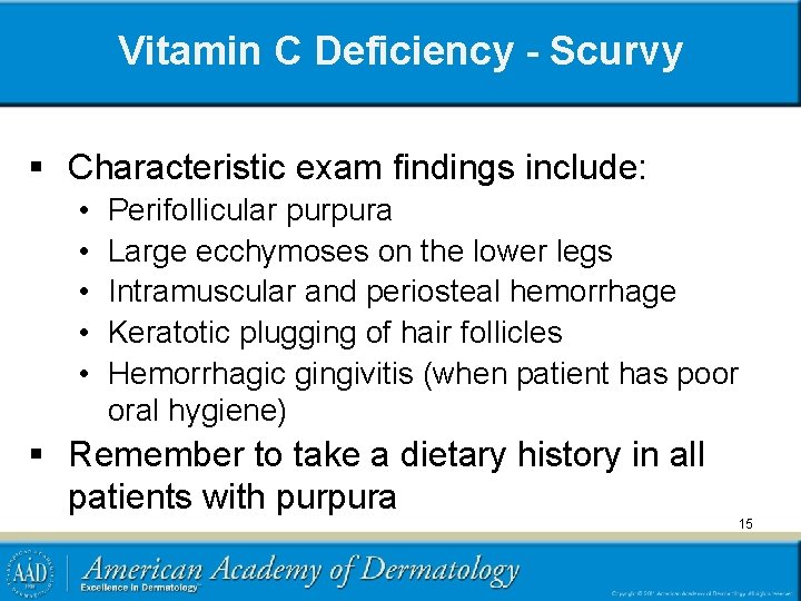 Vitamin C Deficiency - Scurvy § Characteristic exam findings include: • • • Perifollicular