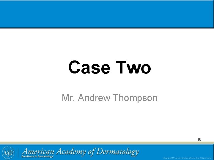 Case Two Mr. Andrew Thompson 16 