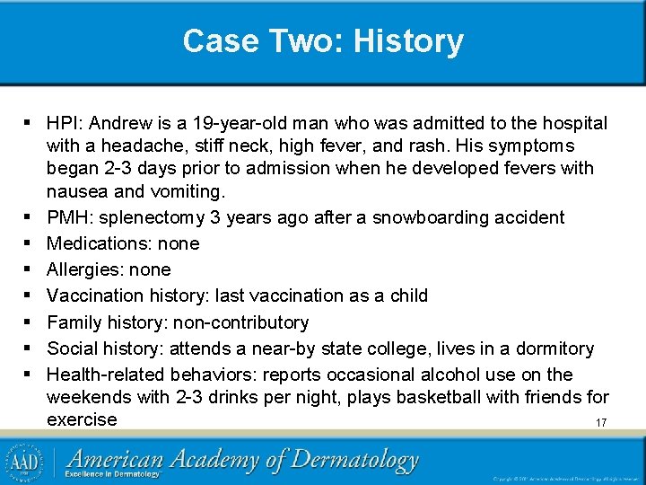 Case Two: History § HPI: Andrew is a 19 -year-old man who was admitted