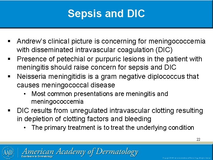 Sepsis and DIC § Andrew’s clinical picture is concerning for meningococcemia with disseminated intravascular