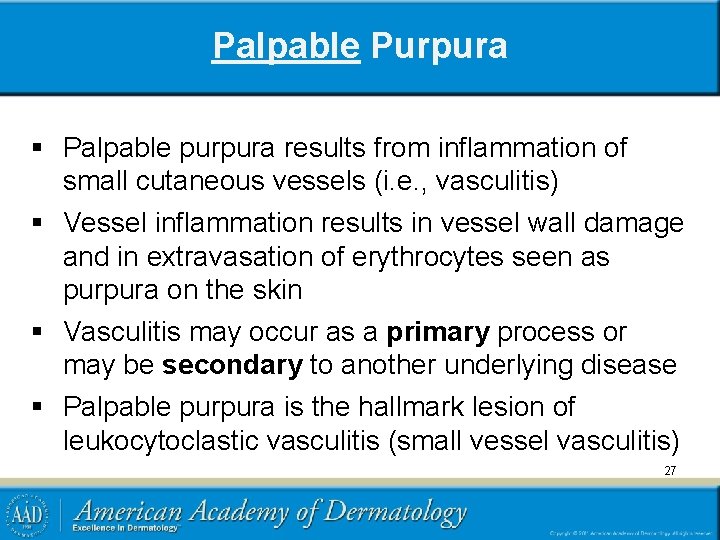 Palpable Purpura § Palpable purpura results from inflammation of small cutaneous vessels (i. e.