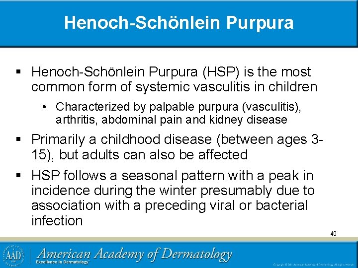 Henoch-Schönlein Purpura § Henoch-Schönlein Purpura (HSP) is the most common form of systemic vasculitis