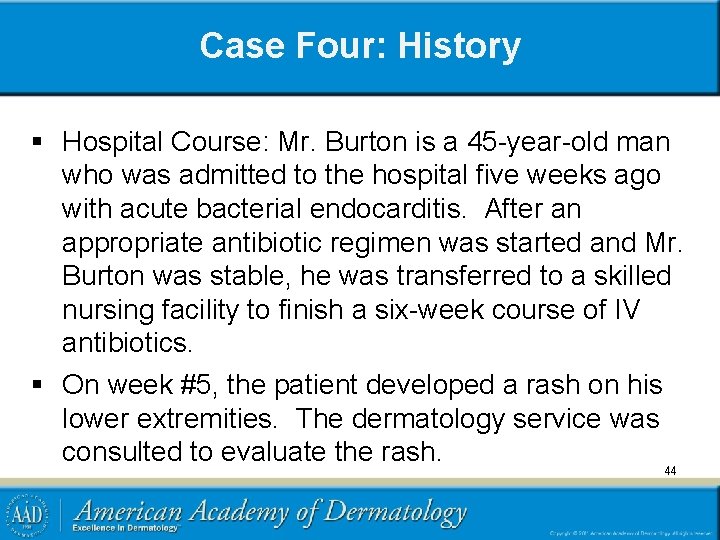 Case Four: History § Hospital Course: Mr. Burton is a 45 -year-old man who