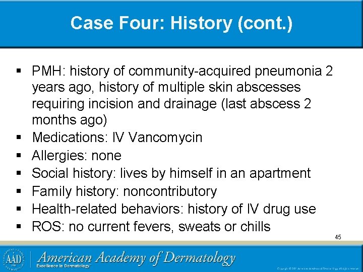 Case Four: History (cont. ) § PMH: history of community-acquired pneumonia 2 years ago,