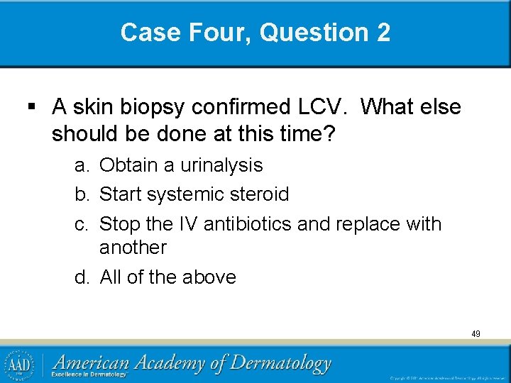 Case Four, Question 2 § A skin biopsy confirmed LCV. What else should be