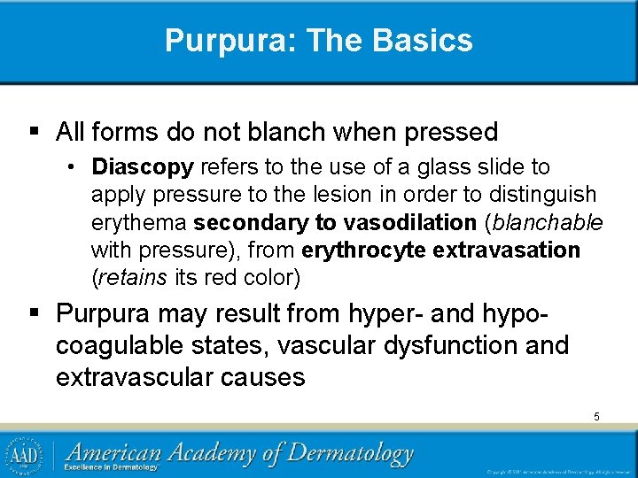 Purpura: The Basics § All forms do not blanch when pressed • Diascopy refers