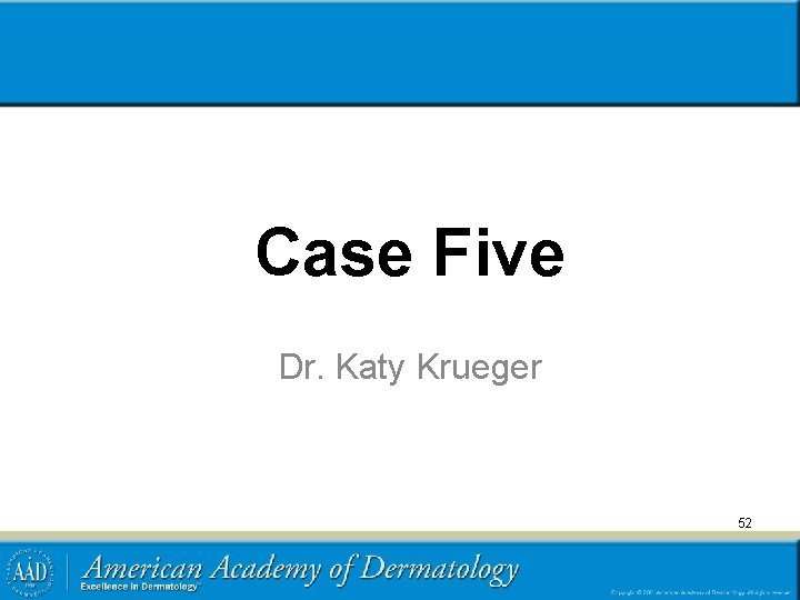 Case Five Dr. Katy Krueger 52 