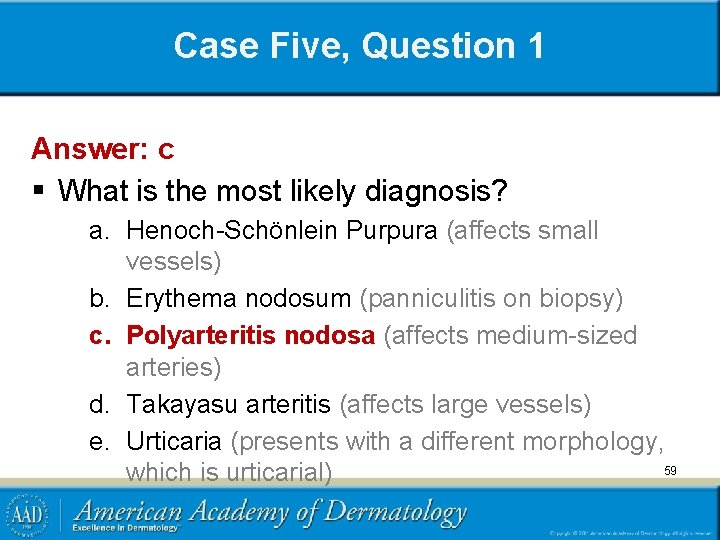 Case Five, Question 1 Answer: c § What is the most likely diagnosis? a.