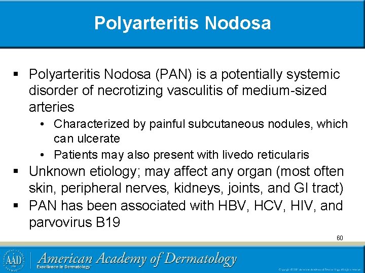 Polyarteritis Nodosa § Polyarteritis Nodosa (PAN) is a potentially systemic disorder of necrotizing vasculitis