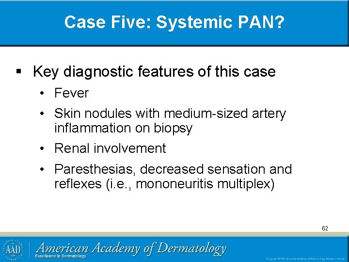 Case Five: Systemic PAN? § Key diagnostic features of this case • Fever •