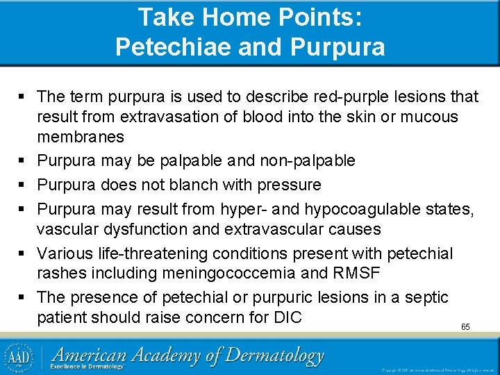 Take Home Points: Petechiae and Purpura § The term purpura is used to describe