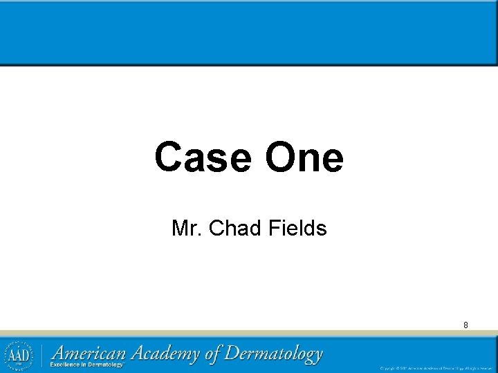 Case One Mr. Chad Fields 8 