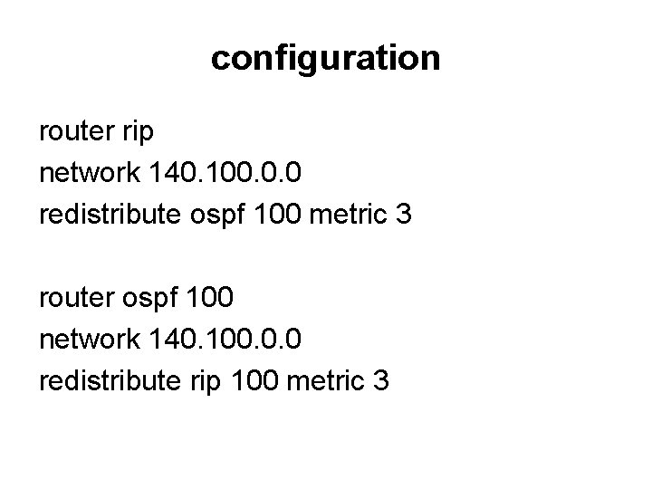 configuration router rip network 140. 100. 0. 0 redistribute ospf 100 metric 3 router