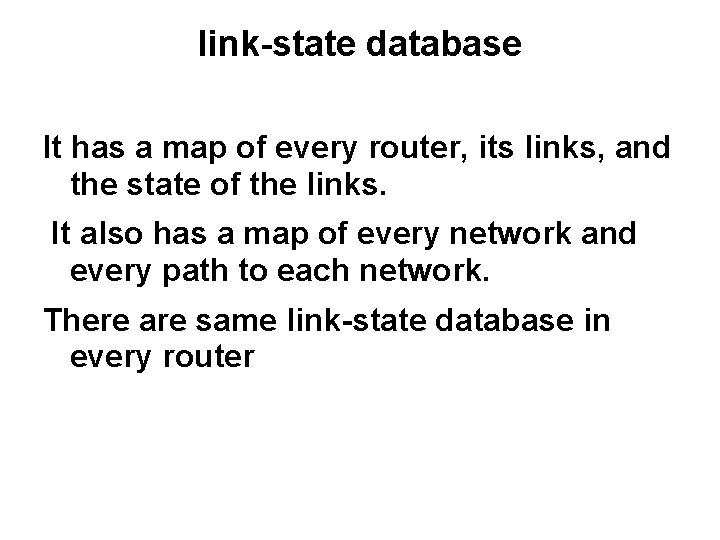 link-state database It has a map of every router, its links, and the state