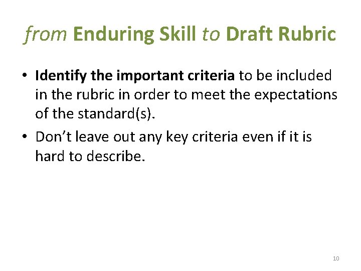 from Enduring Skill to Draft Rubric • Identify the important criteria to be included