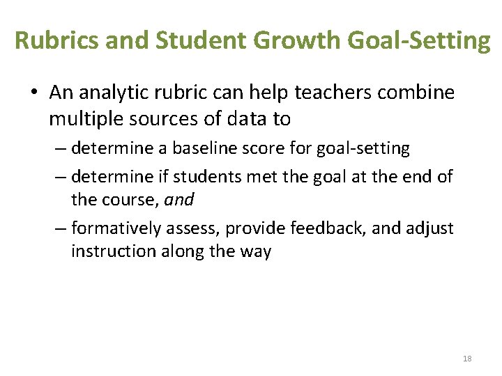 Rubrics and Student Growth Goal-Setting • An analytic rubric can help teachers combine multiple
