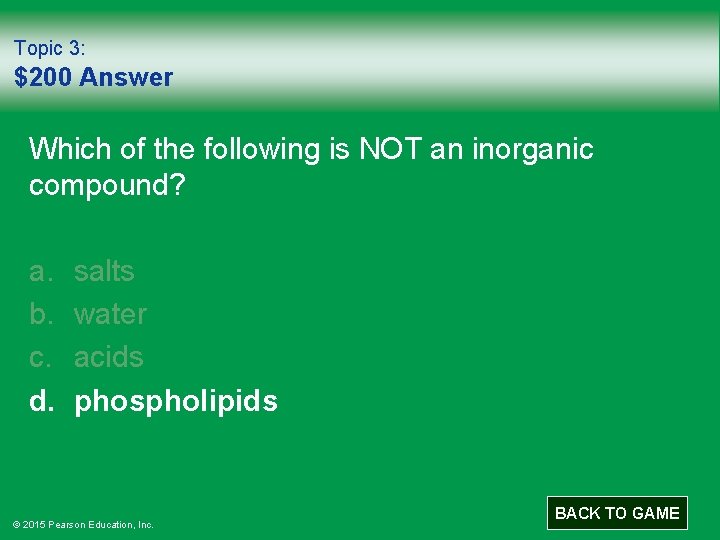 Topic 3: $200 Answer Which of the following is NOT an inorganic compound? a.