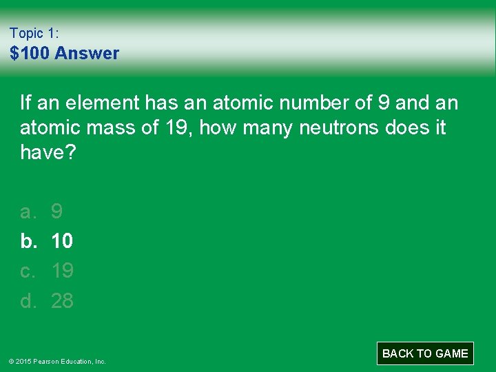 Topic 1: $100 Answer If an element has an atomic number of 9 and