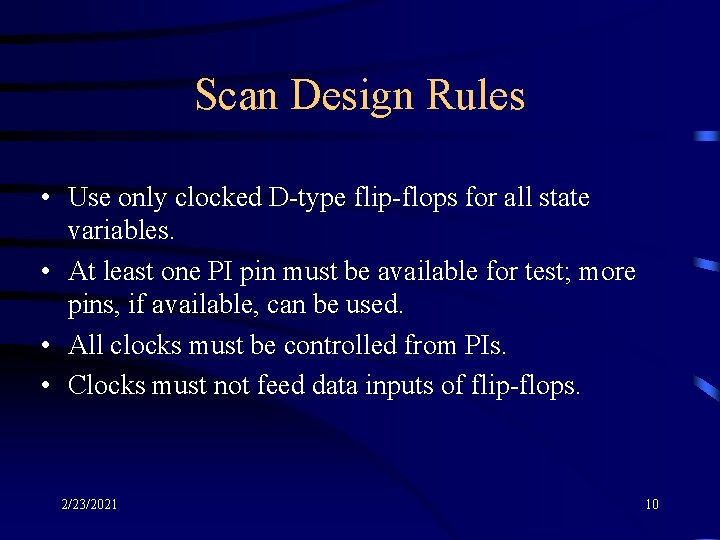 Scan Design Rules • Use only clocked D-type flip-flops for all state variables. •