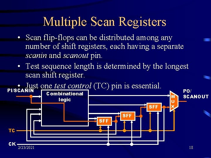 Multiple Scan Registers • Scan flip-flops can be distributed among any number of shift