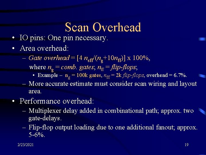 Scan Overhead • IO pins: One pin necessary. • Area overhead: – Gate overhead