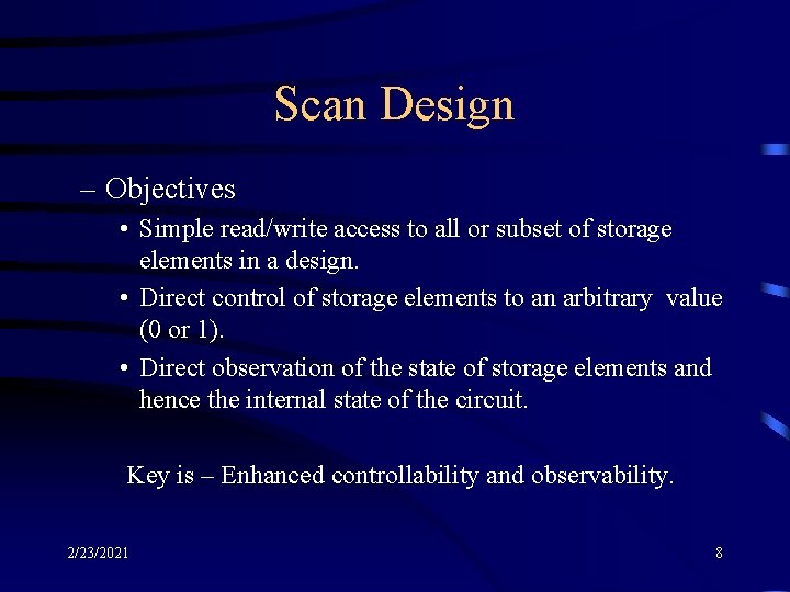Scan Design – Objectives • Simple read/write access to all or subset of storage